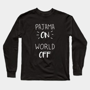 Pajama ON, World OFF Long Sleeve T-Shirt